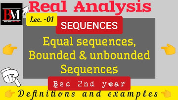 Sequences | Equal sequences, Bounded & Unbounded sequences | Bsc 2nd year | Real analysis