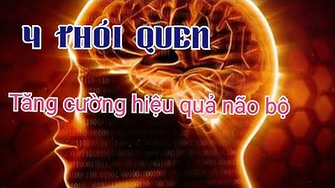 Tăng cường sức mạnh não bộ qua 4 thói quen | Nghe Là Thấm
