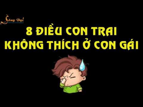 Video: Con Trai Không Thích Gì ở Con Gái