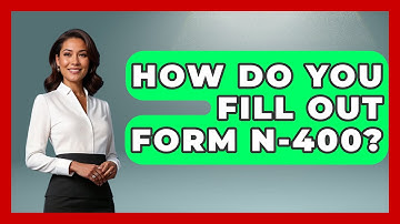 How Do You Fill Out Form N-400? - US Citizenship Immigration Guide