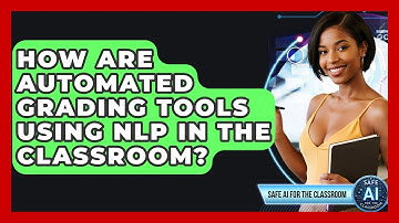 How Are Automated Grading Tools Using NLP In The Classroom? - Safe AI for The Classroom