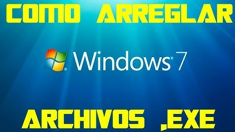 TUTORIAL Como arreglar fallos de archivos .EXE en Windows 7/Vista/XP