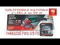 Szlifierka kątowa PARKSIDE PWS 125 F5  1200W i Tarcze PERFORMANCE mini TEST