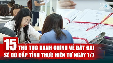 15 thủ tục hành chính về đất đai sẽ do cấp tỉnh thực hiện từ ngày 1/7 | VTV24