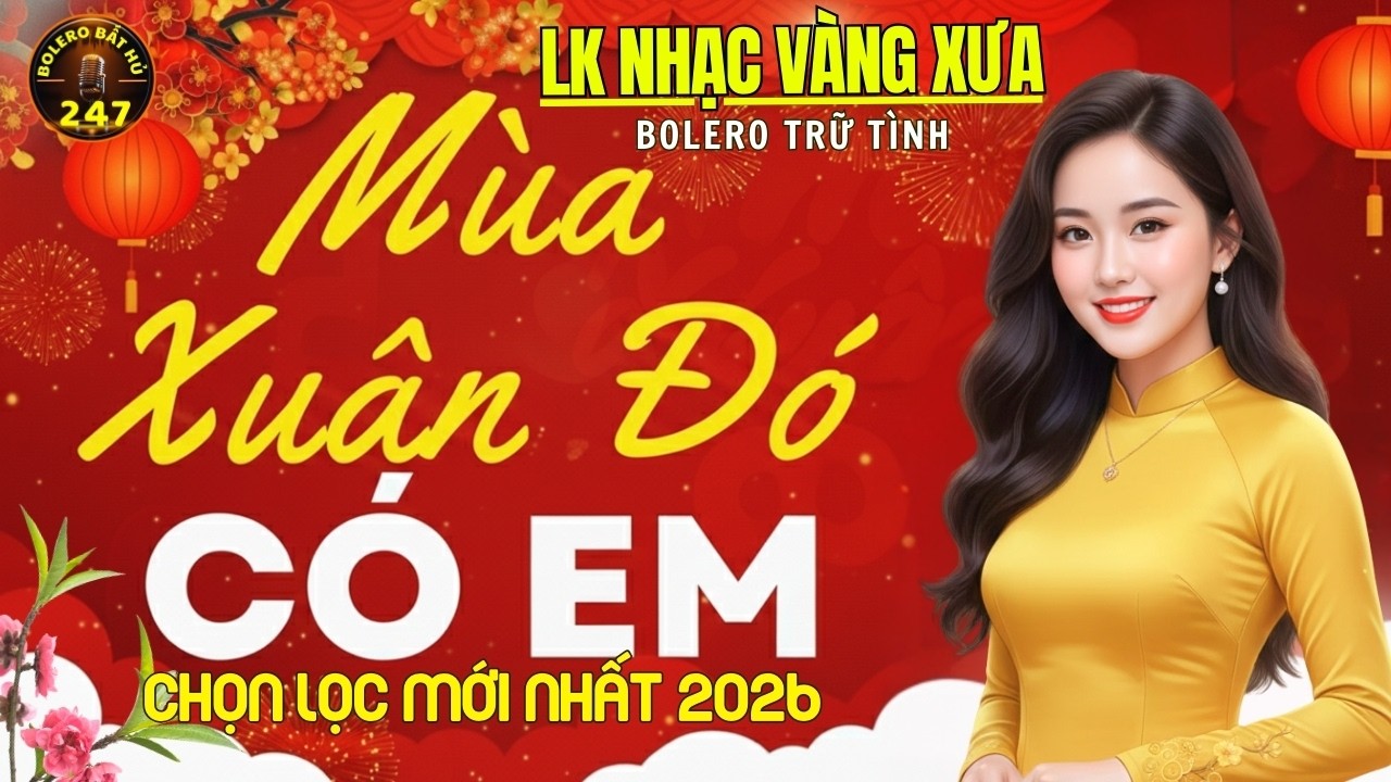Mùa Xuân Đó Có Em ➤ Liên Khúc Nhạc Xuân 2026 ➤ Nhạc Vàng Xưa Bolero Ru Ngủ