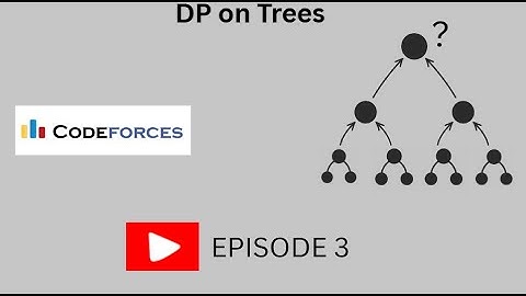 Dp on trees 3 | Why | How | Codeforces | Intuition
