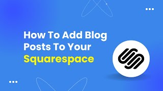 How To Add Blog Posts To Your Squarespace Website