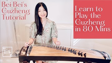 Guzheng Tutorial for Beginners | Learn All the Basics in 80 Mins | 古筝入门教学视频 - 80分钟学会弹古筝