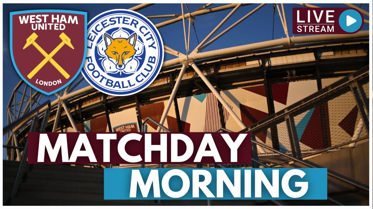WEST HAM V LEICESTER CITY MATCHDAY MORNING WEST HAM NETWORK YouTube