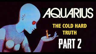 AQUARIUS 👽 THE COLD HARD TRUTH PART 2