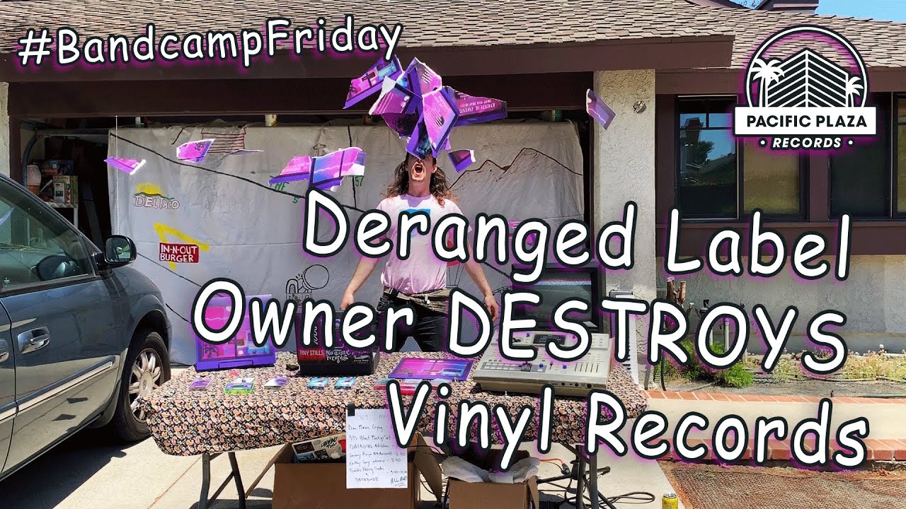 Pacific Plaza Bandcamp Friday || May 2021 || Deranged Label Owner DESTROYS Vinyl Records