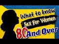 "What to know about sex for women 80 and over" Older Female Sexuality