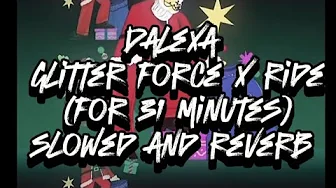 Dalexa glitter force x ride (for 31 minutes) + slowed and reverb Dalexa glitter force x ride (for 31 minutes) + slowed and reverb