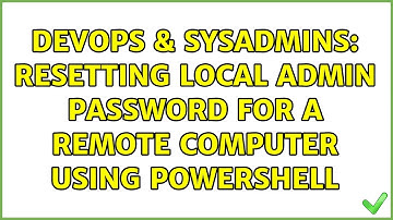DevOps & SysAdmins: Resetting local admin password for a remote computer using Powershell