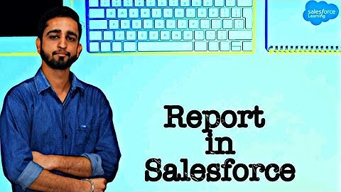 Reports in Salesforce | Tabular, Summary, Matrix & Joined Reports