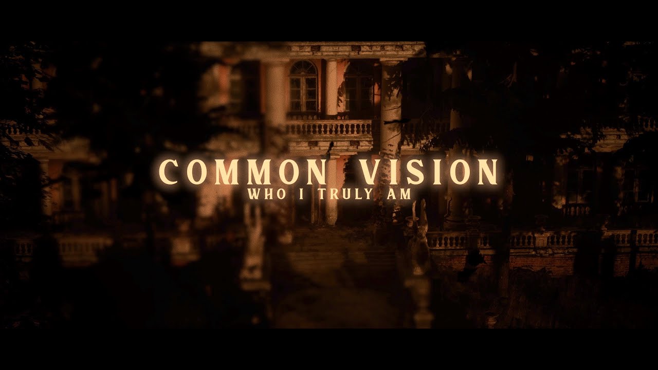Common Vision - Who I Truly Am - YouTube