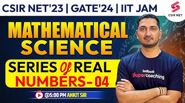 Series of Real Numbers 4 | CSIR NET Dec 23 | Mathematical Science | GATE 24 | IIT JAM | Ankit Sharma