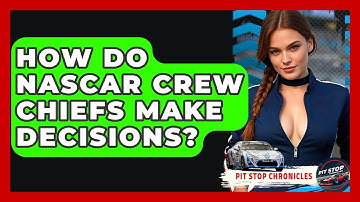 How Do NASCAR Crew Chiefs Make Decisions? - Pit Stop Chronicles