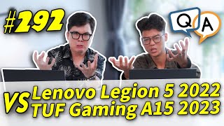 Hỏi & Đáp 292: Asus TUF Gaming A15 (2023) vs Lenovo Legion 5 (2022) Xét về Mọi Mặt nên chọn...?