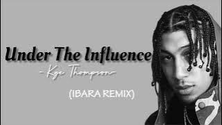 KYE THOMPSON- Under The Influence (IBARA REMIX)