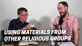 Is It Ok To Use Materials From Other Religious Groups? | Conversations with Dan