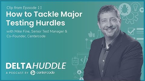 How to Tackle Major Testing Hurdles | The Delta Huddle Podcast Clip | Centercode