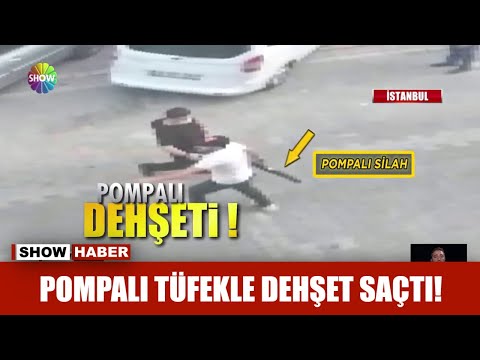 Pompalı tüfekle dehşet saçtı!