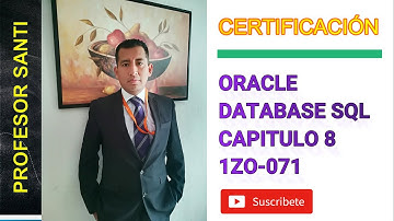 CURSO SQL | CERTIFICACION ORACLE DATABASE SQL 1ZO-071 - CAPITULO 8