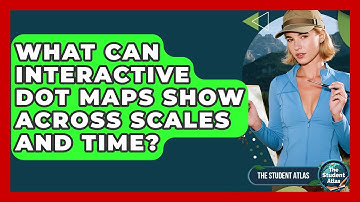 What Can Interactive Dot Maps Show Across Scales And Time? - The Student Atlas