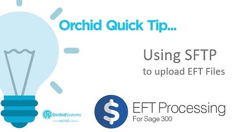 Using SFTP to upload Orchid EFT files in Sage 300
