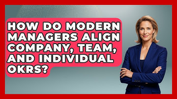 How Do Modern Managers Align Company, Team, And Individual OKRs? - Modern Manager Toolbox