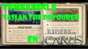 Riders Of Icarus | Como Tamear A Taslan The Devourer :D