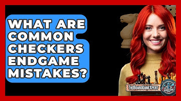 What Are Common Checkers Endgame Mistakes? - The Board Game Xpert