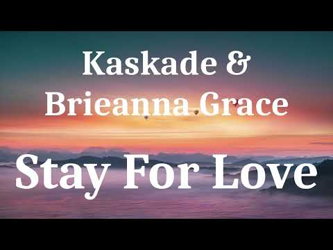Kaskade & Brieanna Grace - Stay For Love (lyrics)
