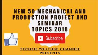 New 50 Mechanical and Production Project and seminar topics 2018| Techzie