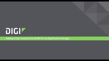 Adding a Digi ConnectCore 8X SBC Pro to Digi Remote Manager
