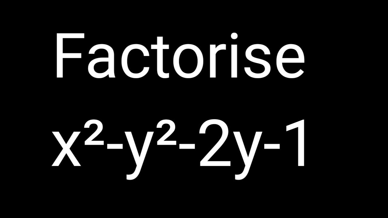 Factorise x²-y²-2y-1 - YouTube