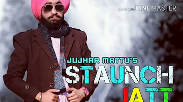 Staunch Jatt Jujhar Mattu Song