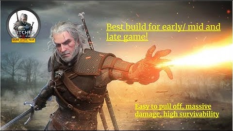 Witcher 3 Best Build for Early/ Mid and Late Game - easy, massive damage and high survivability