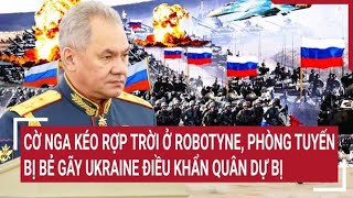Điểm nóng thế giới: Cờ Nga rợp trời Robotino, phòng tuyến bị bẻ gãy Ukraine điều khẩn quân dự bị