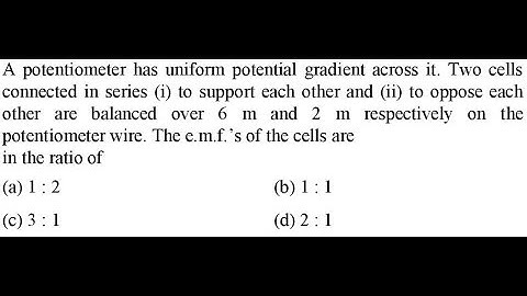 A potentiometer has uniform potential gradient across it. Two cells connected in series (i)