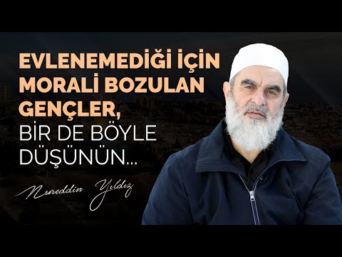 Evlenemediği için morali bozulan gençler, bir de böyle düşünün... l Nureddin Yıldız