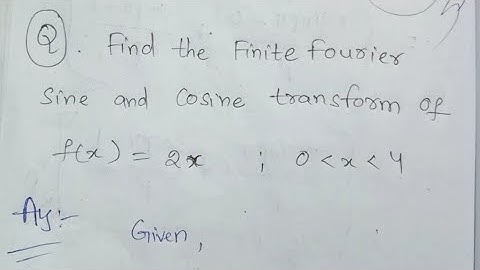 Find the Finite Fourier Sine and Cosine Transform of f(x)=2x ||