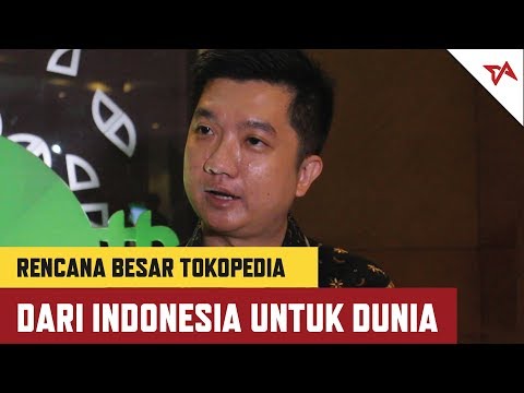 Rencana Besar Tokopedia, dari Indonesia untuk Dunia