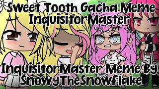 ?|| Sweet Tooth ||? Gacha Club InquisitorMaster MEME ||?