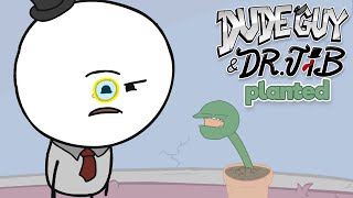 DudeGuy & Dr. Jib - Planted | FULL EPISODE