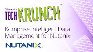 TechKrunch | Komprise Intelligent Data Management for Nutanix