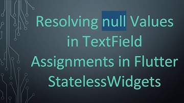 Resolving null Values in TextField Assignments in Flutter StatelessWidgets