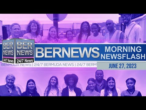 Bermuda Newsflash For Tuesday, June 27, 2023