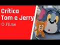 Crítica Tom e Jerry - O Filme